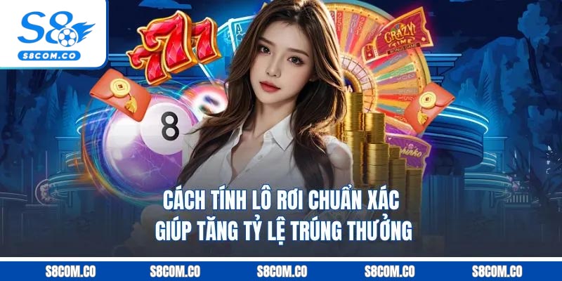 Cách Tính Lô Rơi Chuẩn Xác Giúp Tăng Tỷ Lệ Trúng Thưởng