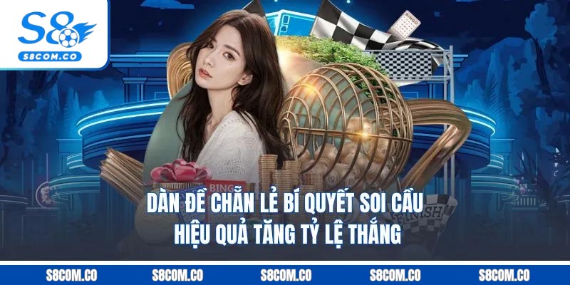 Dàn Đề Chẵn Lẻ - Bí Quyết Soi Cầu Hiệu Quả Tăng Tỷ Lệ Thắng