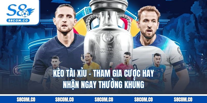 Kèo Tài Xỉu - Tham Gia Cược Hay, Nhận Ngay Thưởng Khủng