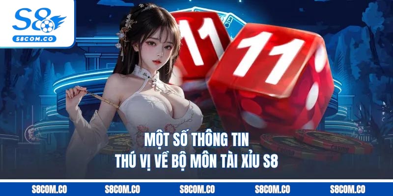 Một số thông tin thú vị về bộ môn tài xỉu S8