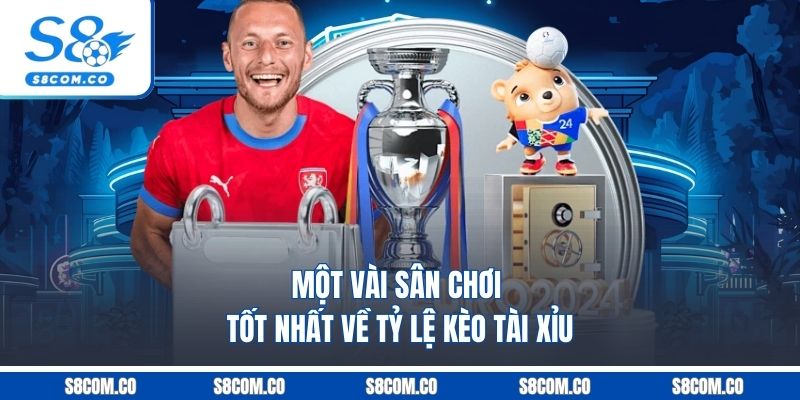 Một vài sân chơi tốt nhất về tỷ lệ kèo tài xỉu
