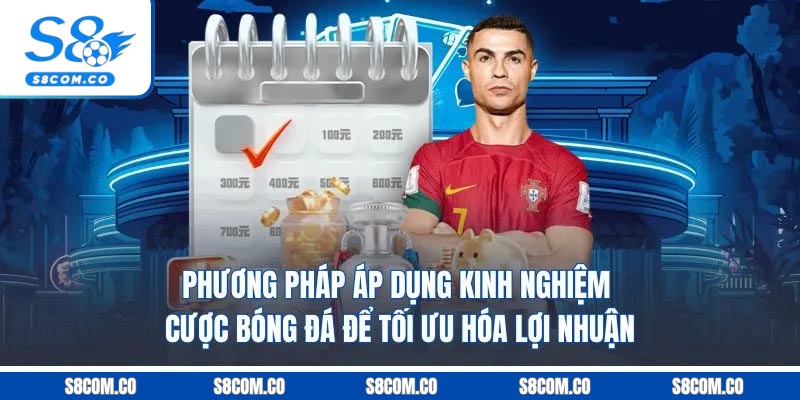 Phương pháp áp dụng kinh nghiệm cược bóng đá để tối ưu hóa lợi nhuận