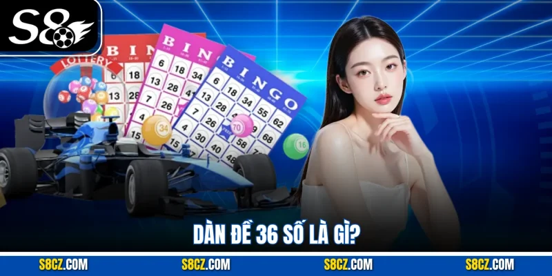 Dàn đề 36 số là gì?